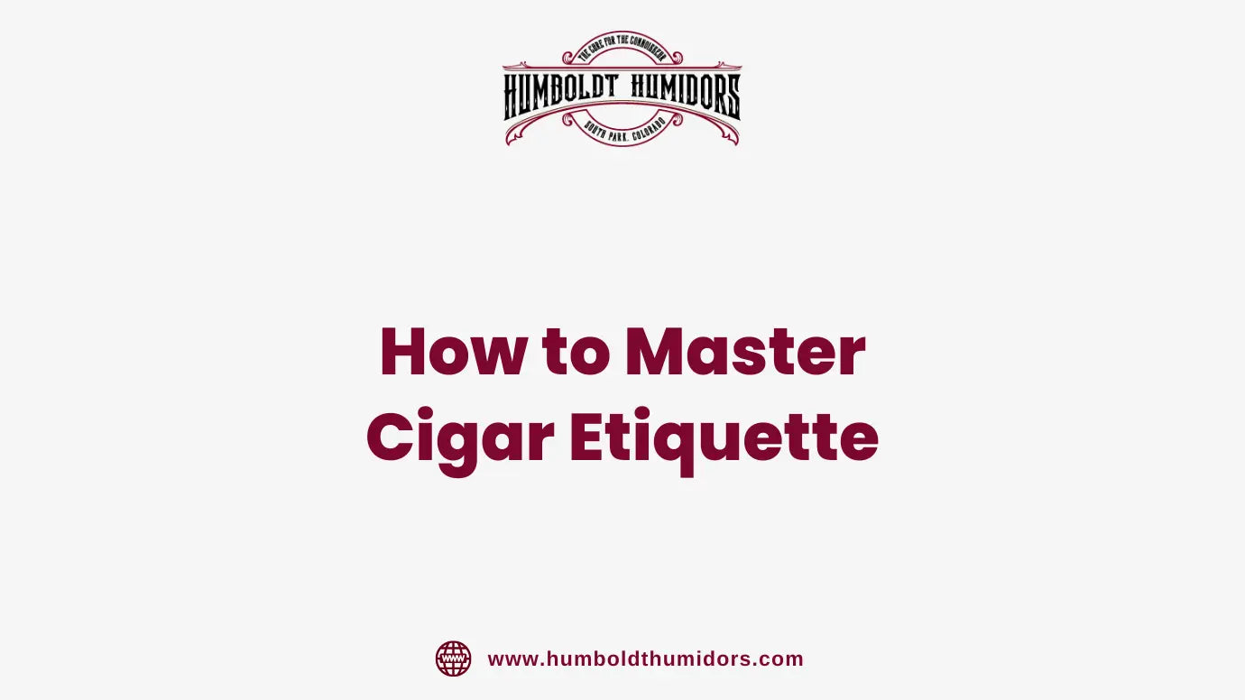 How to Master Cigar Etiquette – Humboldt Humidors